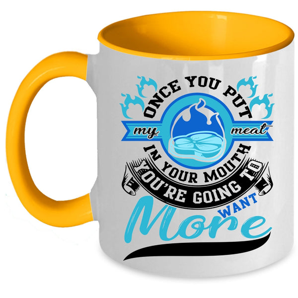 Going To Want More Coffee Mug, Once You Put My Meat In your Mouth Accent Mug