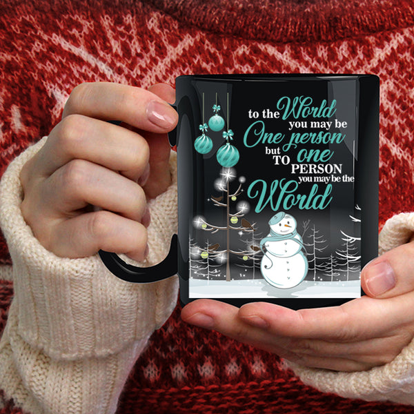 Cute Christmas Coffee Mug, To One Person You May Be The World Coffee Cup