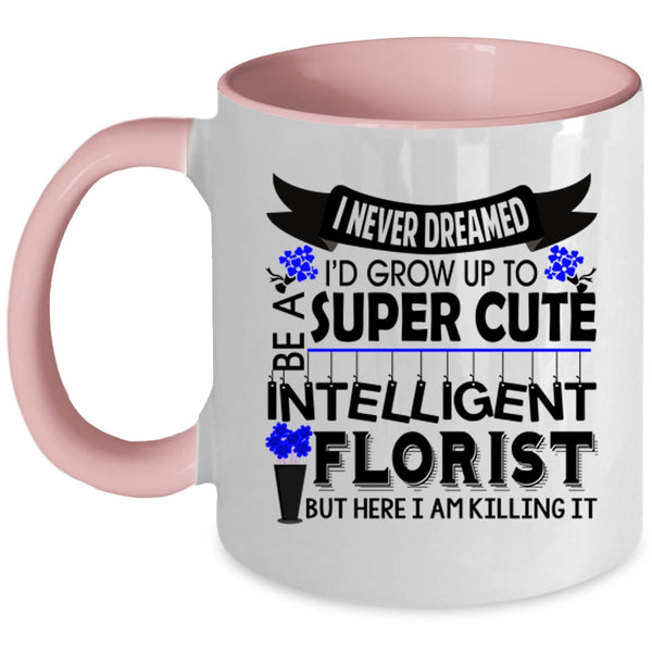 Intelligent Florist Coffee Mug, I'd Grow Up To Be A Cute Florist Accent Mug