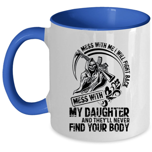 Cool Gift For My Dad Coffee Mug, Don't Mess With My Daughter Accent Mug