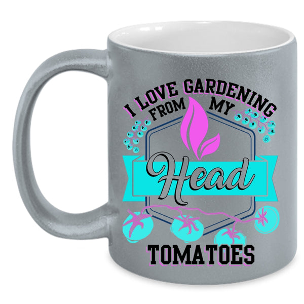 Funny Coffee Mug, I Love Gardening From My Head Tomatoes Accent Mug
