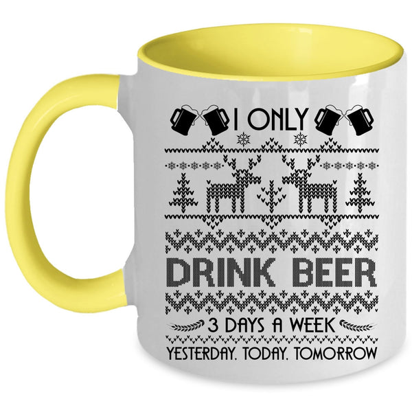 Yesterday Today Tomorrow Coffee Mug, I Only Drink Beer 3 Days A Week Accent Mug