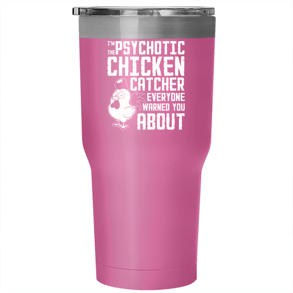 I'm The psychotic Chicken Catcher Tumbler 30 oz Stainless Steel, Cute Chicken Travel Mug