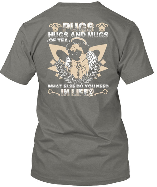Pugs Hugs And Mugs T Shirt, You Need In Life T Shirt