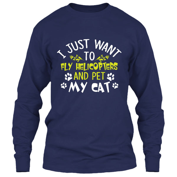 I Just Want To Fly Helicopters And Pet My Cat T Shirt, I Love Flying Helicopters T Shirt