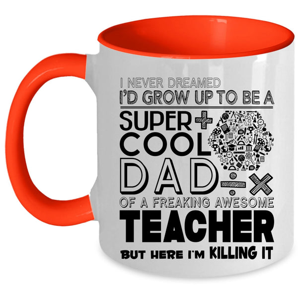 Awesome Teacher Coffee Mug, I'd Grow Up To Be A Cool Dad Of A Teacher Accent Mug