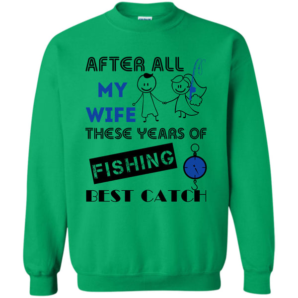 Coolest Fisherman T Shirt, After All My Wife These Years Of Fishing Best Catch Sweatshirt