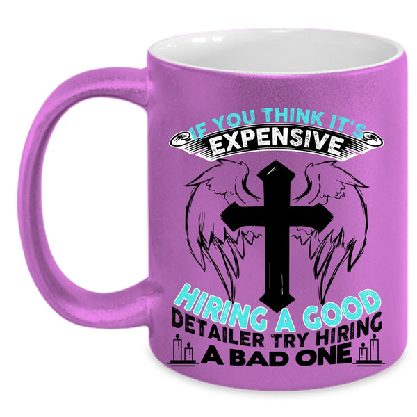 Good Detailer Coffee Mug, It's Expensive Hiring A Good Detailer Accent Mug