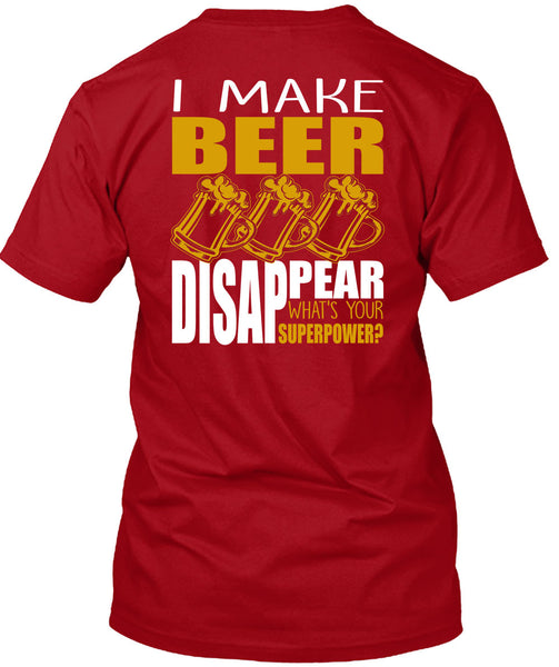 I Make Beer Disappear T Shirt, Being A Beer Drinker T Shirt