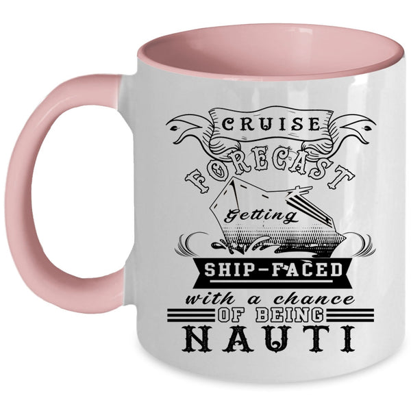 Chance Of Being Nauti Coffee Mug, Cruise Forecast Getting Ship Faced Accent Mug