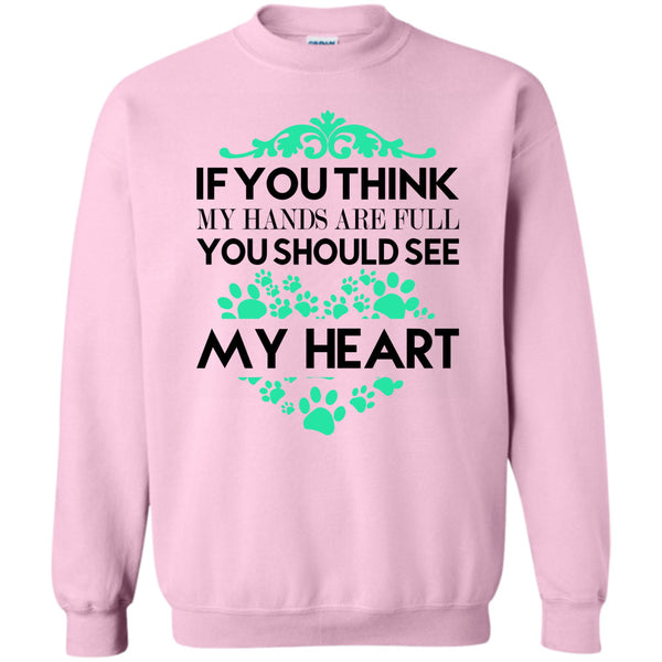 I Love Dog T Shirt, If You Se My Hands Are Full Sweatshirt