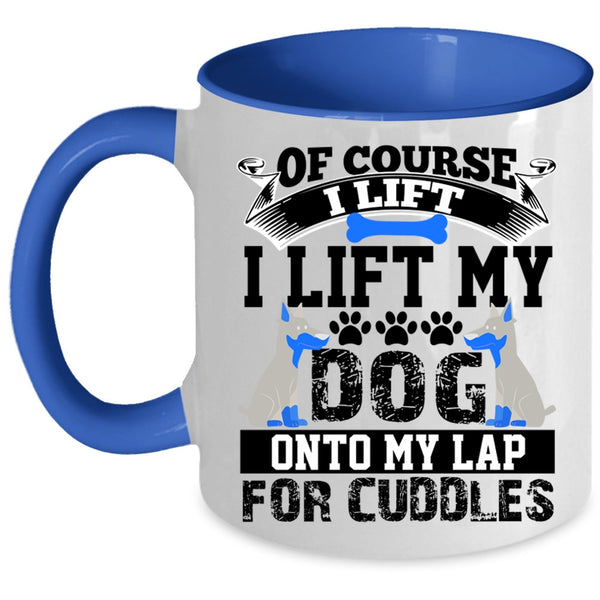 Gift For Dog Lovers Coffee Mug, I Lift My Dog Onto My Lap Accent Mug