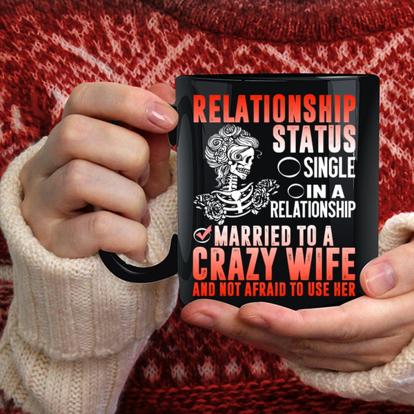 Relationship Status Coffee Mug, Married To A Crazy Wife Coffee Cup
