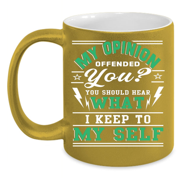 You Should Hear What I Keep To My Self Coffee Mug, Funny Coffee Cup