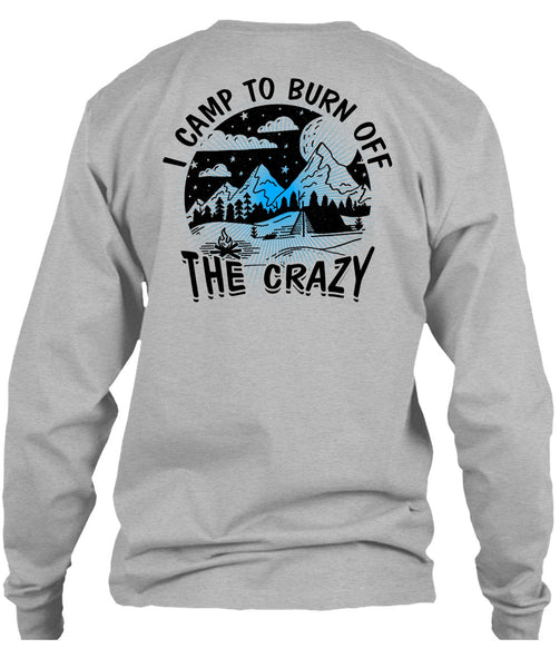 I Camp To Burn Off The Crazy T Shirt, I Love Camping T Shirt