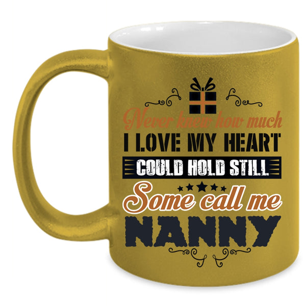 Some Call Me Nanny Coffee Mug, I Love My Heart Accent Mug
