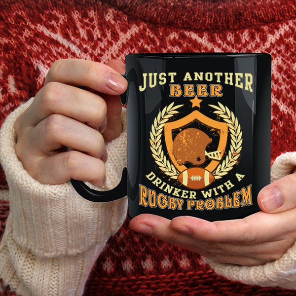 Just Another Beer Drinker Coffee Mug, Rugby Problem Coffee Cup