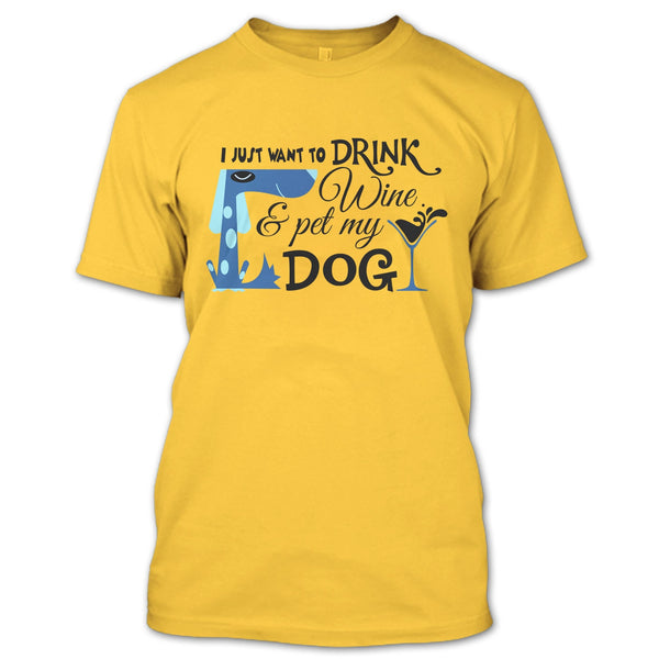 I Just Want To Drink Wine T Shirt, I Love My Dog T Shirt