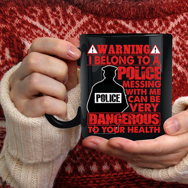 I Belong To A Police Coffee Mug, Don't Mess With Me Coffee Cup