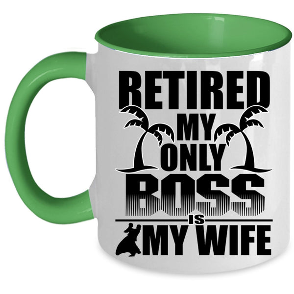 Cute Wife Coffee Mug, Retired My Only Boss Is My Wife Accent Mug