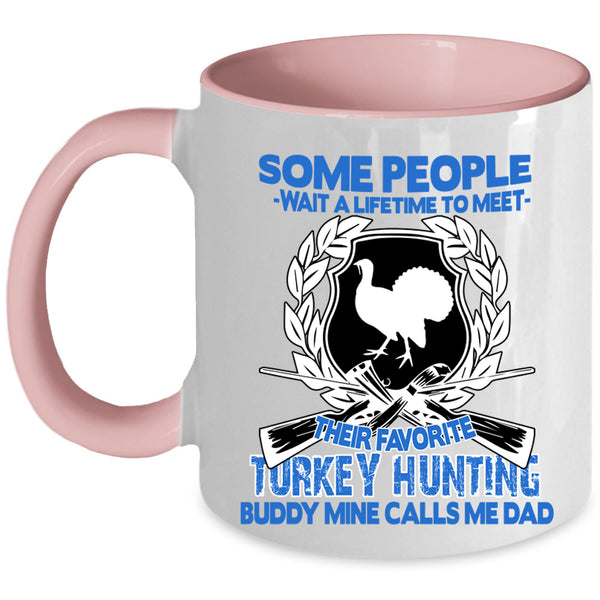 Mine Calls Me Dad Coffee Mug, Their Favorite Turkey Hunting Buddy Accent Mug