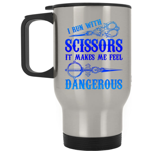 Funny Hairstylist Travel Mug, I Run With Scissors Mug