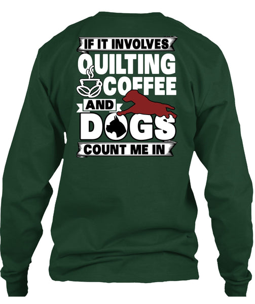 It Involves Quilting Coffee T Shirt, Dogs Count Me In T Shirt