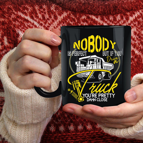 Nobody Is Perfect Coffee Mug, If You Drive A Truck Coffee Cup