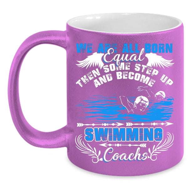 We Are All Born Equal Coffee Mug, Become Swimming Coachs Coffee Cup