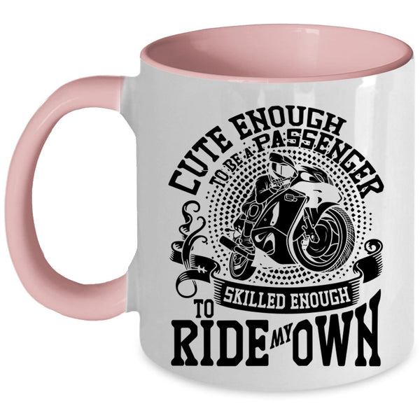 Skilled Enough To Ride My Own Coffee Mug, Cute Enough To Be A Passenger Accent Mug