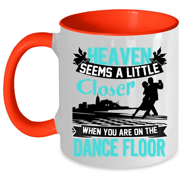 When You Are On The Dance Floor Coffee Mug, Heaven Seems A Little Closer Accent Mug