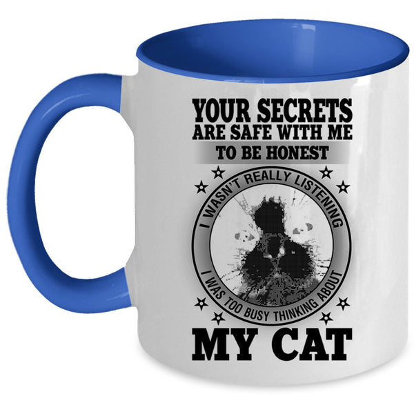 I was Too Busy Thinking About My Cat Coffee Mug, Your Secrets Are Safe With Me To Be Honest Accent Mug