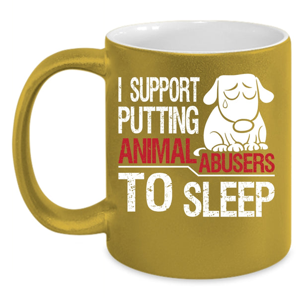 I Support Putting Animal Abusers To Sleep Coffee Mug, Cool Coffee Cup