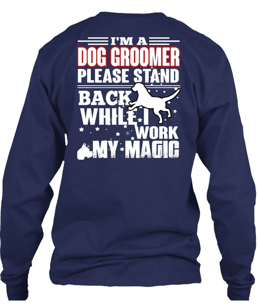 I'm A Dog Groomer T Shirt, Being A Groomer T Shirt