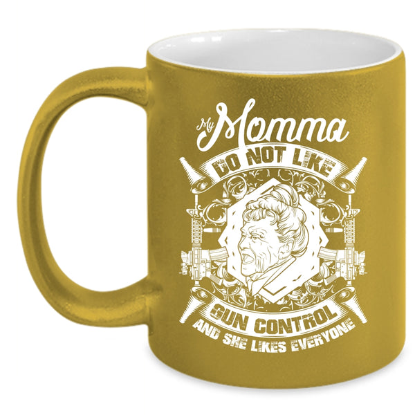My Momma Do Not Like Gun Control Coffee Mug, Cool Gift For My Momma Coffee Cup
