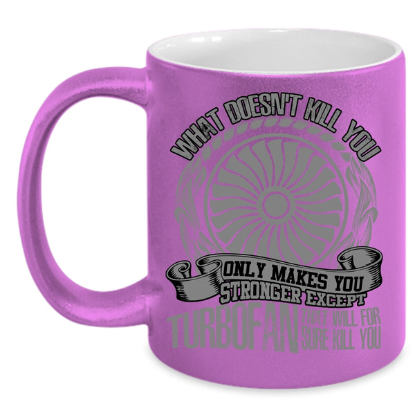 Only Makes You Stronger Except Turbofan Coffee Mug, Awesome Mechanic Coffee Cup
