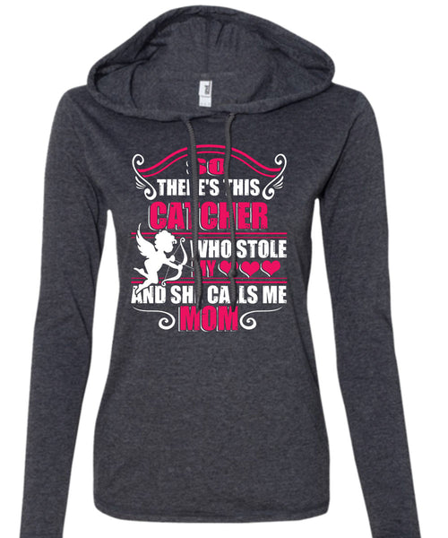 So There's This Catcher Who Stole My Heart T Shirt, She Calls Me Mom T Shirt (Anvil Ladies Ringspun Hooded)