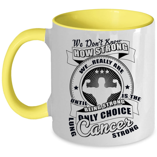Only Choice Lung Cancer Strong Coffee Mug, We Don't Know How Strong Accent Mug