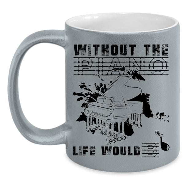 Funny Coffee Mug, Without The Piano Life Would Bb Accent Mug