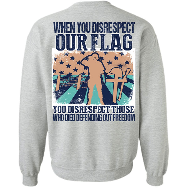 I Love Veteran T Shirt, When You Disrespect Our Flag Sweatshirt