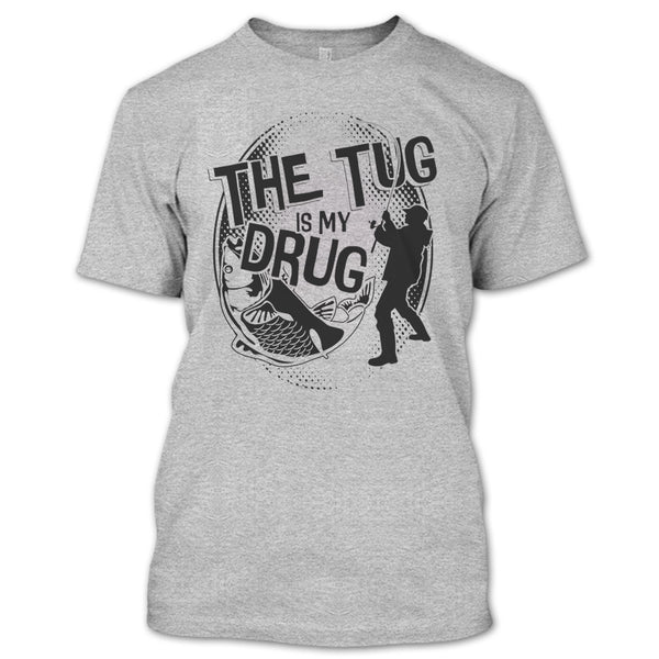 The Tug Is My Drug T Shirt, Coolest Fishing T Shirt
