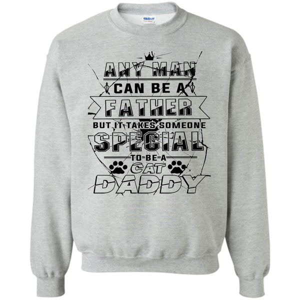 Coolest Cat Daddy T Shirt, Any Man Can Be A Father Sweatshirt
