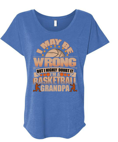 I'm A Basketball Grandpa T Shirt, I May Be Wrong T Shirt, Cool Shirt (Ladies' Triblend Dolman Sleeve)