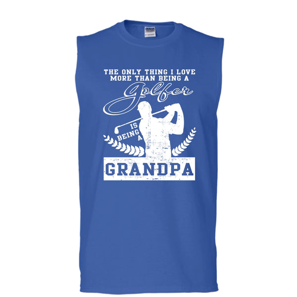 Being A Golfer T Shirt, Being A Grandpa T Shirt, Cool T Shirt (Men's Cotton Sleeveless)