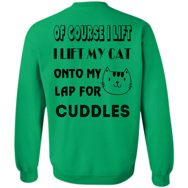 Favorite T Shirt, I Lift My Cat Onto My Lap For Cuddles Sweatshirt