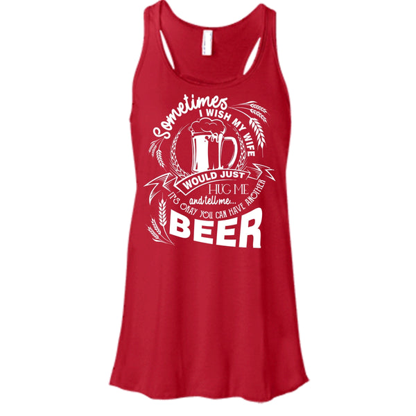 My Wife Would Just Hug Me T Shirt, You Can Have Another Beer Tank Top