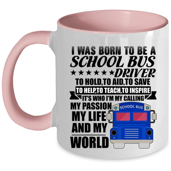 My Life And My World Coffee Mug, I Was Born To Be A School Bus Driver Accent Mug