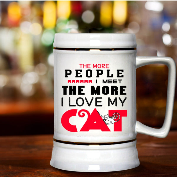 Cute Cats Beer Stein 22oz, The More People I Meet I Love My Cat Beer Mug