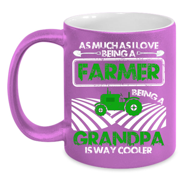 I Love Being A Farmer Coffee Mug, Being A Grandpa Is way Cooler Coffee Cup