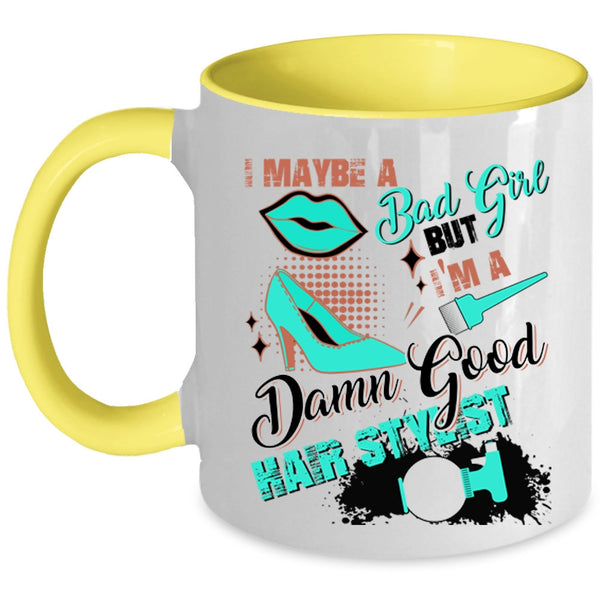 I'm A Damn Good Hair Stylist Coffee Mug, I Maybe A Bad Girl Accent Mug